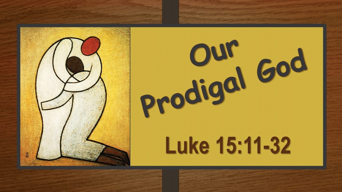Our Prodigal God: Luke 15.11-32