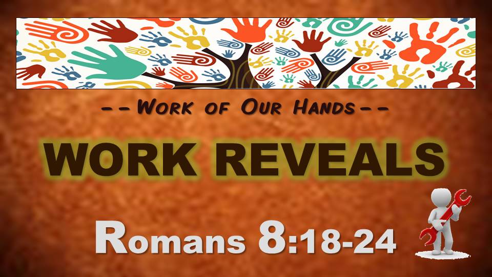 Work Reveals: Romans 8.18-25