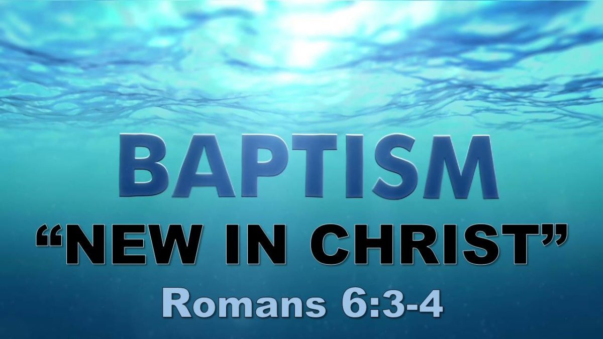New, in Christ! Romans 6.3-4