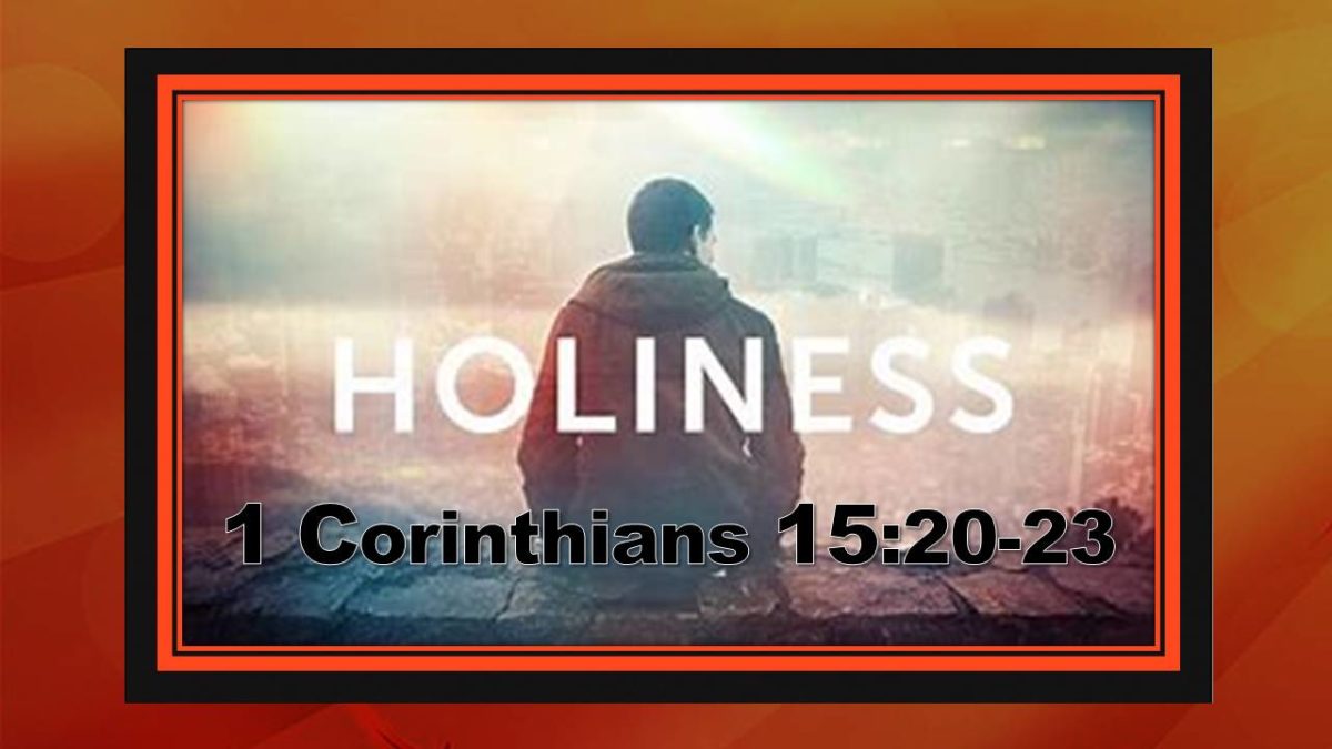 Holiness Yet To Come: 1 Corinthians 15.20-23