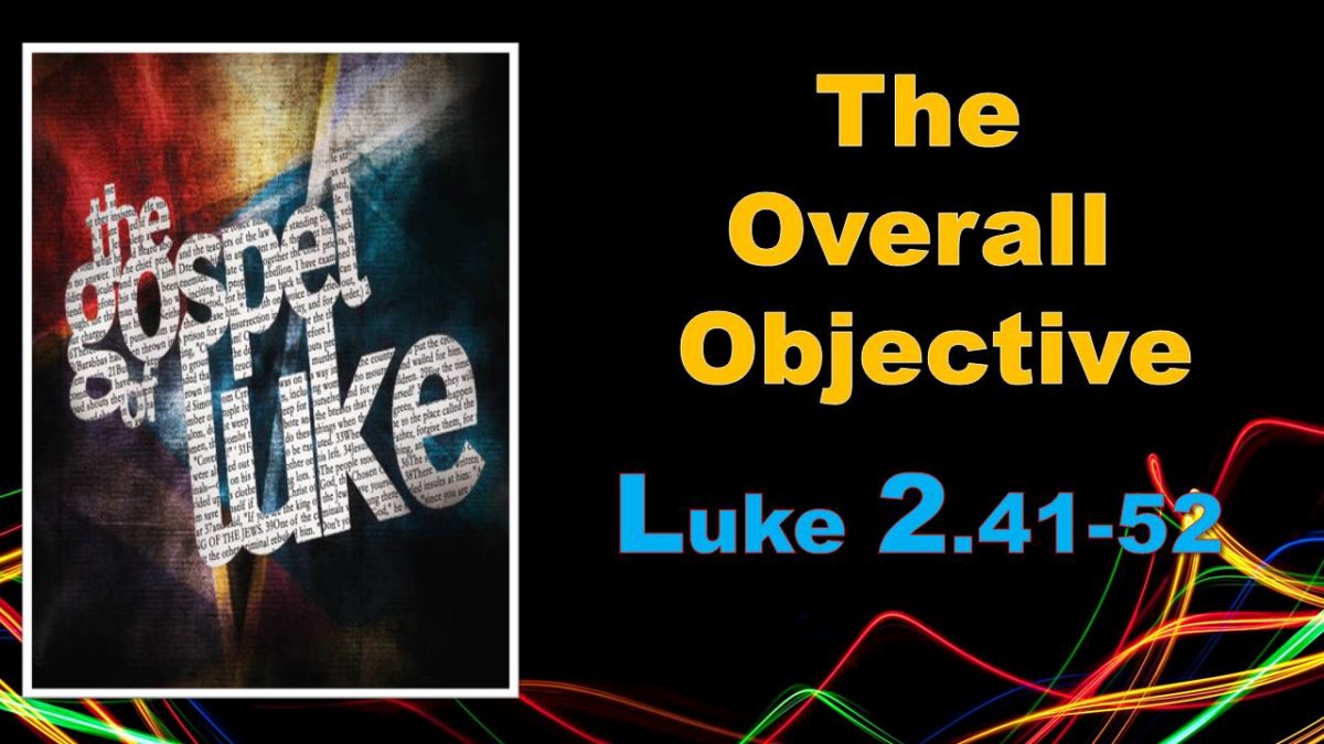 Overall Objective: Luke 2.41-52