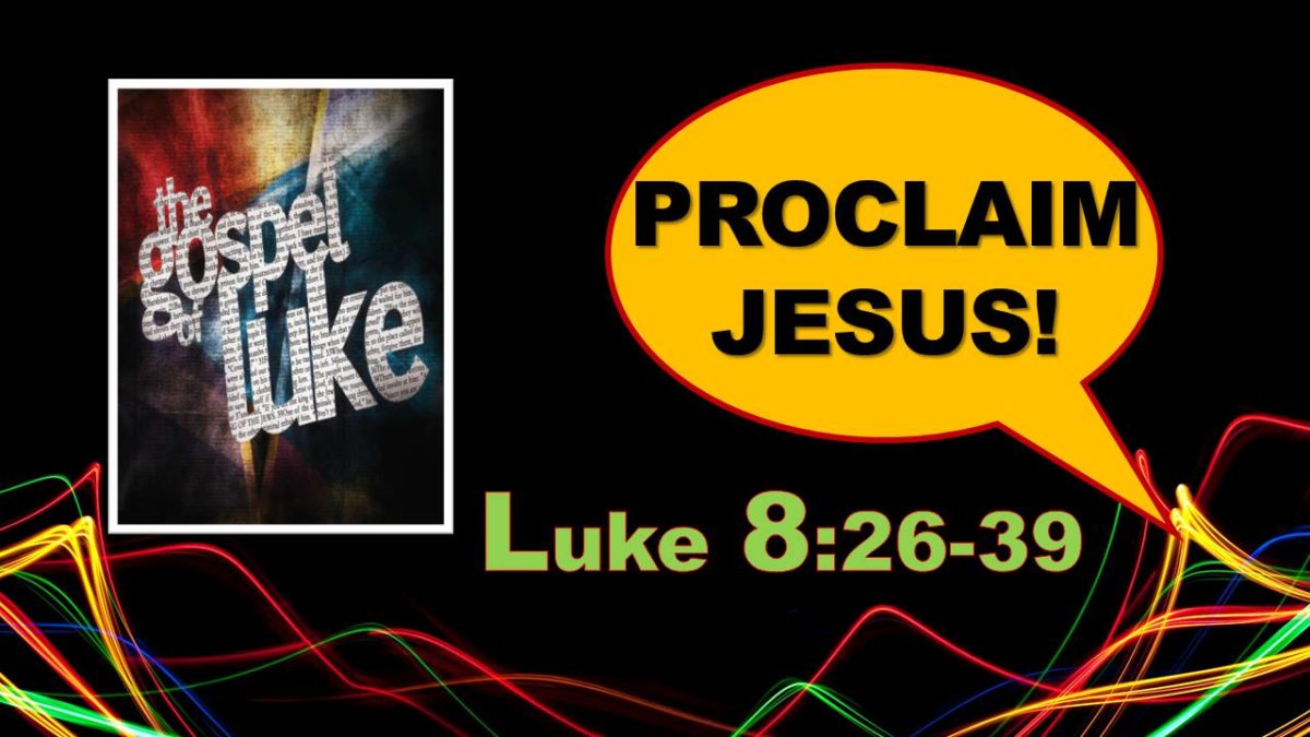 Proclaim Jesus! Luke 8.26-39