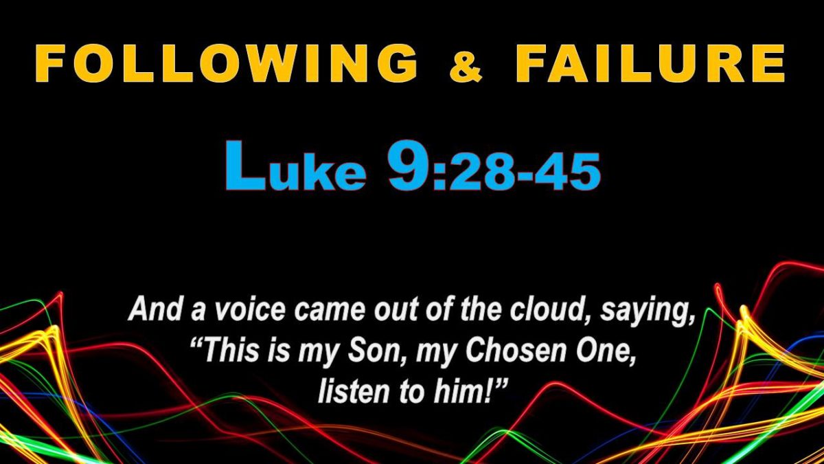 Following and Failure: Luke 9.28-45