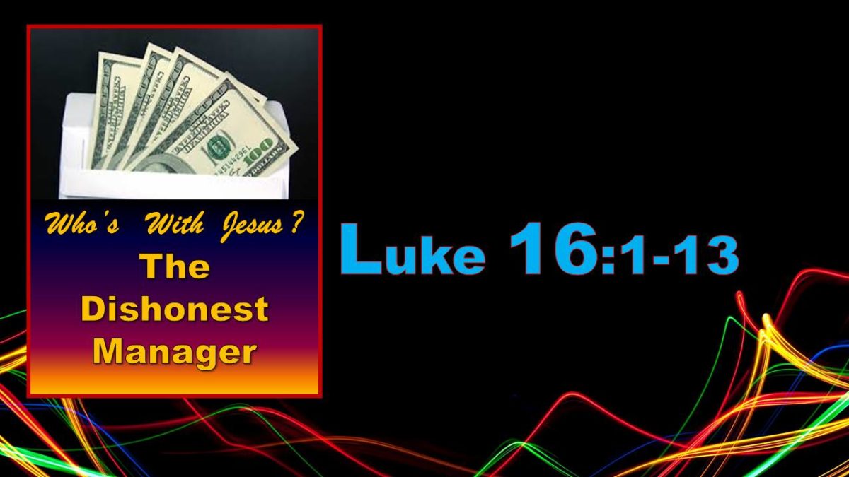 Who’s with Jesus? The Dishonest Manager: Luke 16.1-13